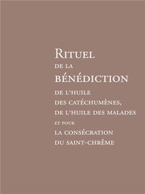 Rituel de la bénédiction de l'huile des catéchumènes : de l'huile des malades et pour la consécration