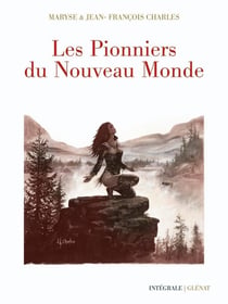 Les pionniers du Nouveau Monde : Intégrale Tomes 1 à 6