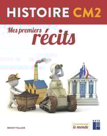 Comprendre le monde : histoire - CM2 - mes premiers récits (édition 2017)