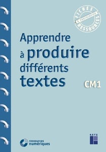 Apprendre à produire différents textes - CM1 (édition 2020)