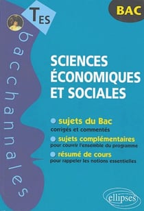 Sciences économiques et sociales. Sujets complémentaires. Résumé de cours. Terminales ES. Sujets du Bac