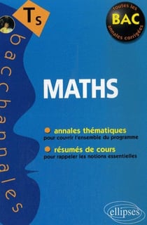 Bacchannales S : mathématiques - enseignement obligatoire et de specialité - annales thématiques et résumés de cours (Bac 2008)