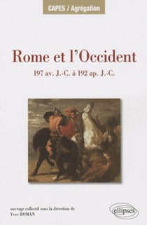 Rome et l'Occident de 197 av. J.-C. à 192 ap. J.-C. Îles de Méditerranée occidentale, péninsule Ibérique, Gaule, Germanie Alpes.