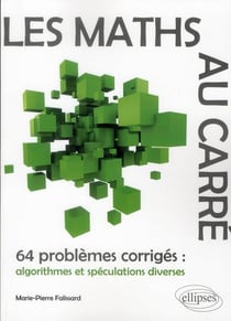 Les Maths Au Carre - 64 Problemes Corriges   Algorithmes Et Speculations Diverses
