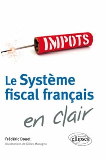 Le systeme fiscal francais en clair - impôts