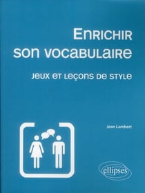 Enrichir son vocabulaire jeux et lecons de style