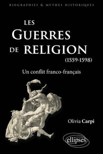 Les guerres de Religion : Un conflit franco-français (1559-1598)