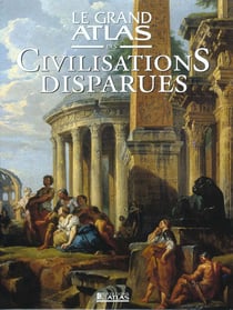 Le grand atlas des civilisations perdus