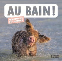 Au bain ! mon imagier des animaux