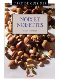 L'art de cuisiner les noix et les noisettes