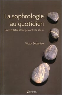 La sophrologie au quotidien - une véritable stratégie contre le stress