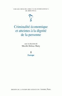 Criminalité économique et atteintes à la dignité de la personne : Tome I : Europe.Vers des principes directeurs internationaux de droit pénal. Rapport de l'équipe européenne