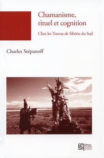 Chamanisme, rituel et cognition : Chez les Touvas de Sibérie du Sud