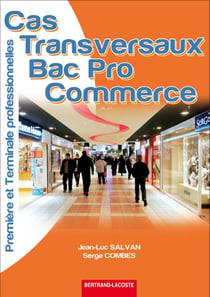 Cas transversaux - 1ère et terminale professionnelles commerce - manuel de l'élève