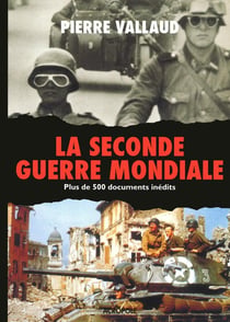 La Seconde Guerre mondiale - plus de 500 documents inédits