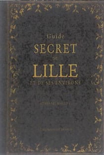 Guide secret de Lille et de ses environs