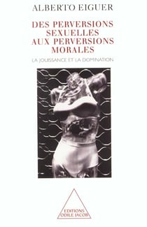 Des perversions sexuelles aux perversions morales - la jouissance et la domination