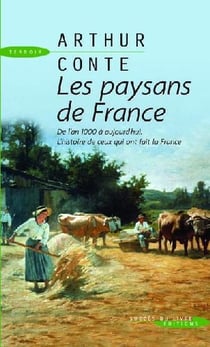 Les paysans de france - de l'an 1000 à aujourd'hui, histoire de ceux qui ont fait la france