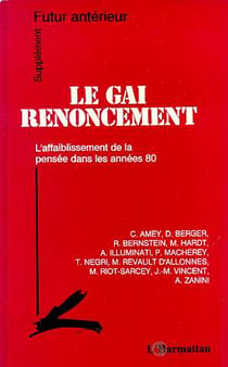 Le gai renoncement - l'affaiblissement de la pensée dans les années 80