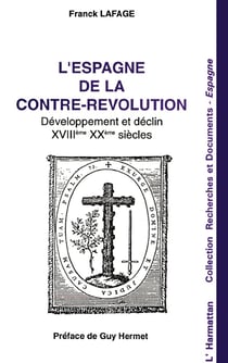 L'espagne de la contre-révolution - développement et déclin, xviii-xx siècles