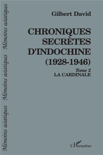 Chroniques secrètes d'Indochine (1928-1946) t.2 - la cardinale