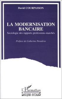 La modernisation bancaire - sociologie des rapports professions-marchés