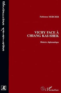 Vichy face à Chiang Kai-Shek - histoire diplomatique