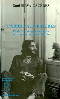 L'arbre aux figures : Etudes des motifs fantastiques dans l'oeuvre de Julio Cortazar