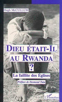 Dieu etait-il au rwanda ? - la faillite des eglises