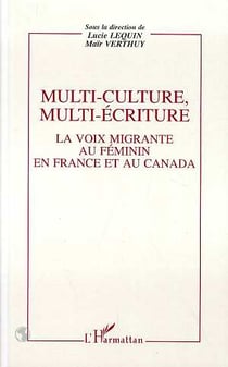 Multi-culture, multi-écriture - la voix migrante au féminin en France et au Canada