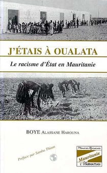 J'étais à Oualata - le racisme d'état en Mauritanie