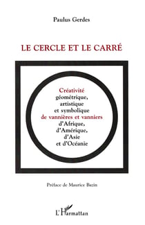 LE CERCLE ET LE CARRE : Créativité, géométrique, artistique et symbolique de vannières et vanniers d'Afrique, d'Amérique, d'Asie et d'Océanie