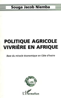 POLITIQUE AGRICOLE VIVRIÈRE EN AFRIQUE : Base du miracle économique en Côte d'Ivoire