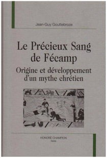 Le precieux sang de fecamp - origine et developpement d'un mythe chretien