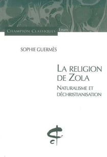 La religion de zola - naturalisme et déchristianisation