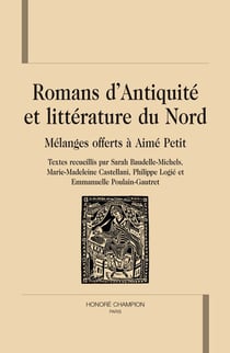 Romans d'antiquite et litterature du nord. hommage a aime petit