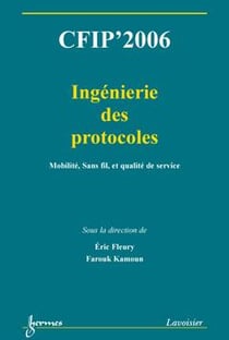 CFIP'2006 : ingénierie des protocoles : mobilité, sans fil, et qualité de services (Actes du 12° colloque francophone sur l'ingénierie des protocoles)