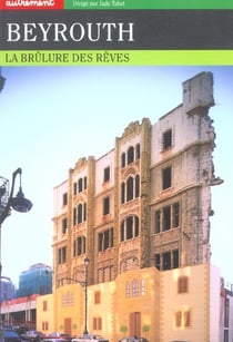 Beyrouth - la brulure des reves
