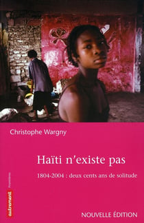 Haïti n'existe pas - 1804-2004 : deux cents ans de solitude (édition 2008)