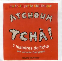Atchoum tchà ! - 7 histoires de tchà