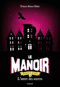 Le manoir - saison 2 - l'exil Tome 2 : l'antre des secrets