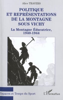 Politique et représentations de la montagne sous Vichy - la montagne éducatrice 1940-1944