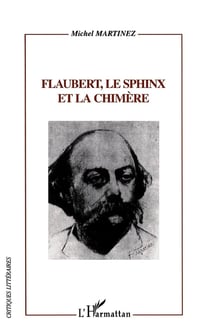 FLAUBERT, LE SPHINX ET LA CHIMÈRE