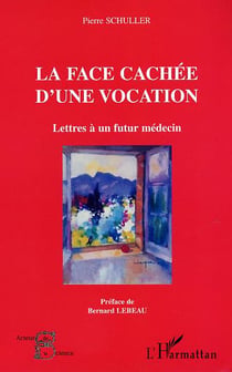 La face cachee d'une vocation - lettres a un futur medecin