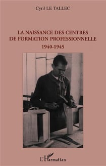 La naissance des centres de formation professionnelle 1940-1945