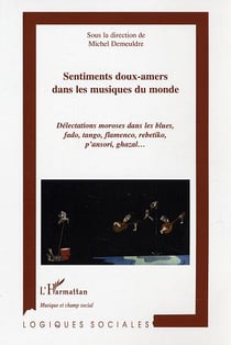 Sentiments doux-amers dans les musiques du monde : Délectation moroses dans le blues, fado, tango, flamenco, rebetiko, p'ansori, ghazal