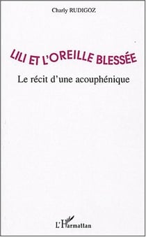 Lili et l'oreille blessee - le recit d'une acouphenique