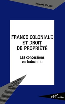 France coloniale et droit de propriété : Les concessions en Indochine