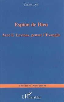 Espion de dieu - avec e. levinas, penser l'evangile