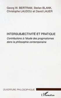 Intersubjectivite et pratique - contributions a l'etude des pragmatismes dans la philosophie contemp